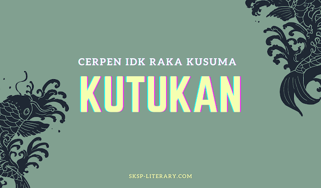 Cerpen IDK Raka Kusuma