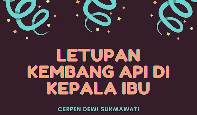 Cerpen Dewi Sukmawati