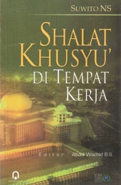 Buku Suwito NS “Sholat Khusu’ Di Tempat Kerja”