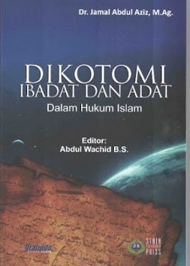 Buku Dr. Jamal Abdul Aziz, M.Ag “Dikotomi Ibadat Dan Adat Dalam Hukum Islam”