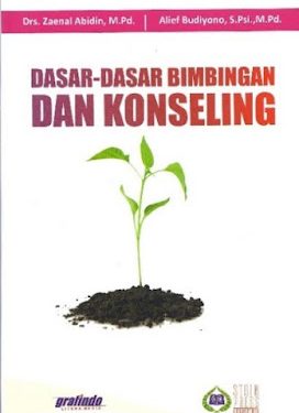 Buku Drs. Zaenal Abidin, M.Pd. & Alief Budiyono, S.Psi., M.Pd. “Dasar-Dasar Bimbingan Dan Konseling”