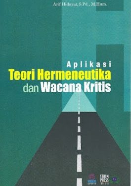 Buku Arif Hidayat, S.Pd., M.Hum. “Aplikasi Teori Hermeneutika Dan Wacana Kritis”