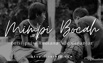 Puisi – Puisi Rudiana Ade Ginanjar